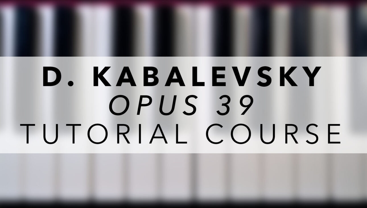 D. Kabalevsky – Opus 39 | Technical Studies | Tutorial Course