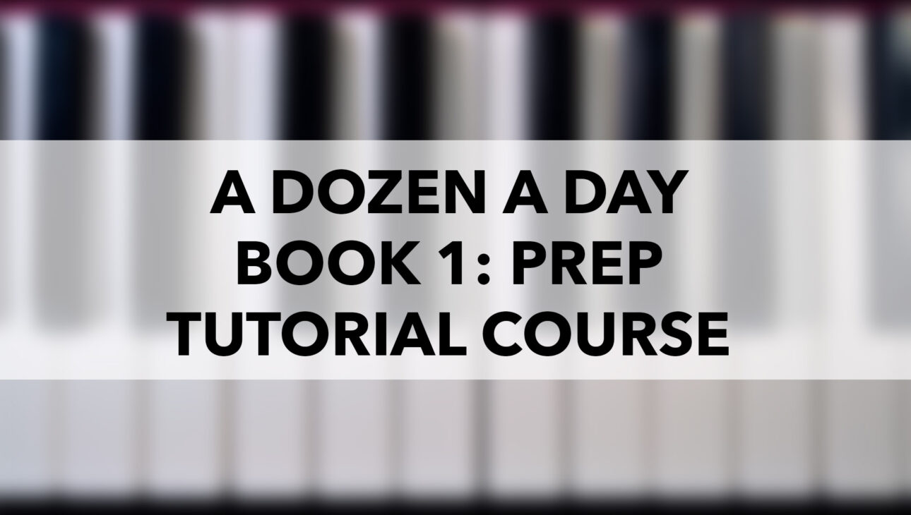 A Dozen A Day: Book 1 (Preparatory/Elementary) – Tutorial Course
